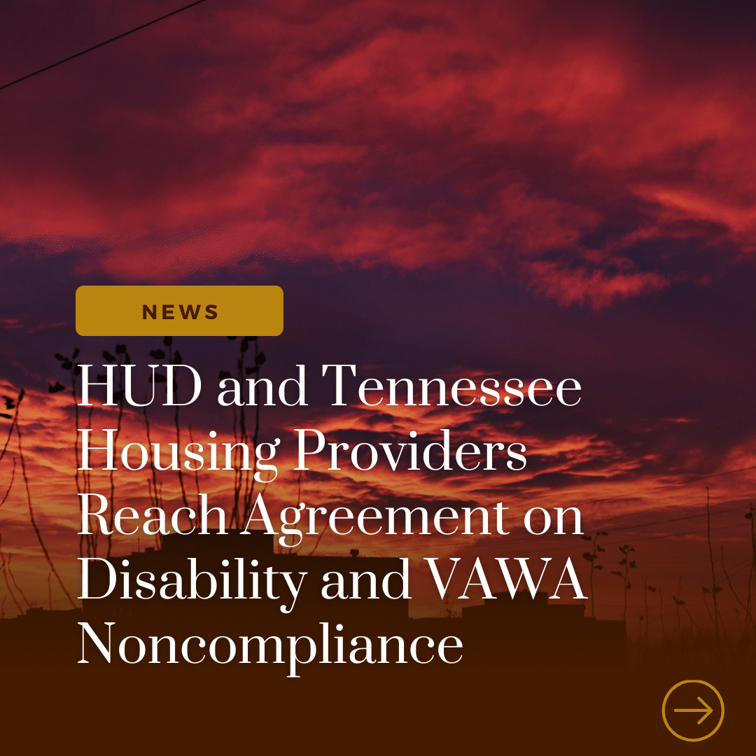 Background picture of sky and house in field with a brown to clear gradient overlay. In a gold box, the text "news" is centered. Below that in white text says the following: "HUD and Tennessee Housing Providers Reach Agreement on Disability and VAWA Noncompliance"
