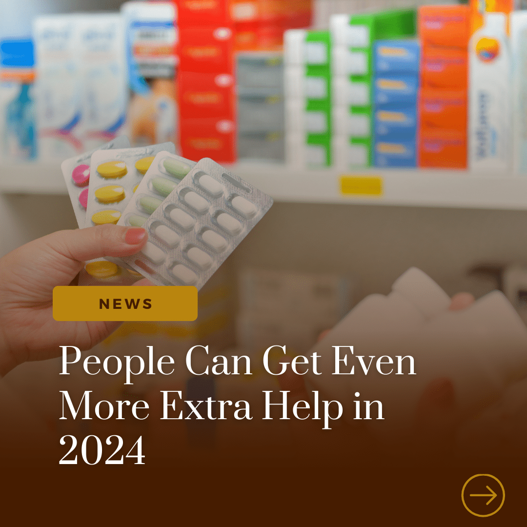 background of pharmacist holding medicine in a pharmacy. gradient brown overly. the word "news" and the words "people can get even more extra help in 2024"