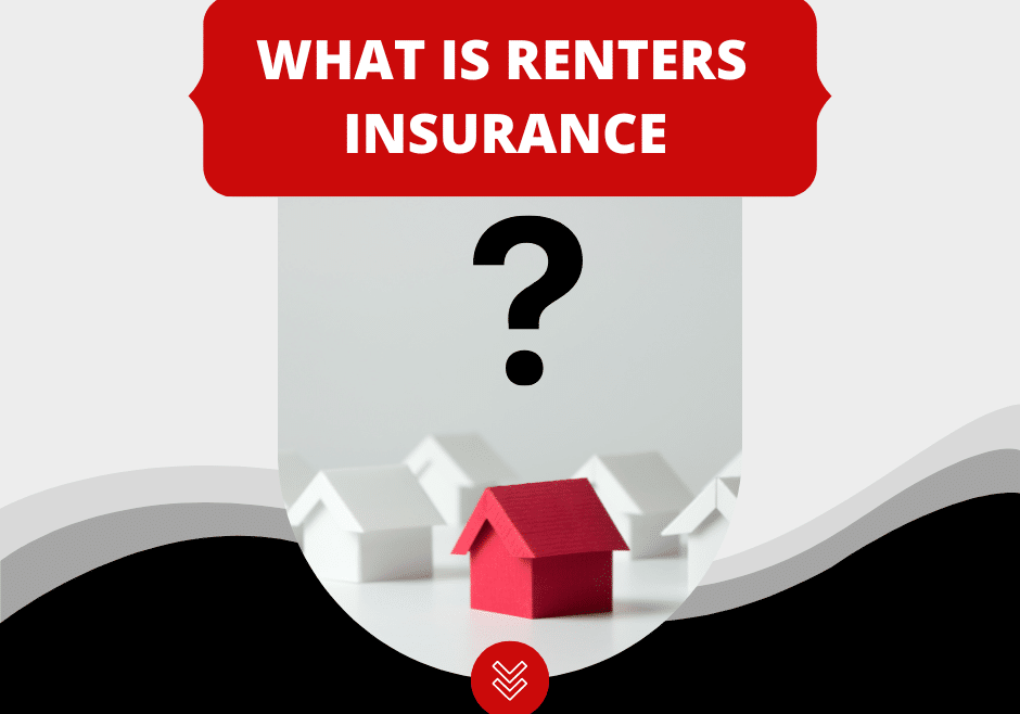 WHAT IS RENTERS INSURANCE?