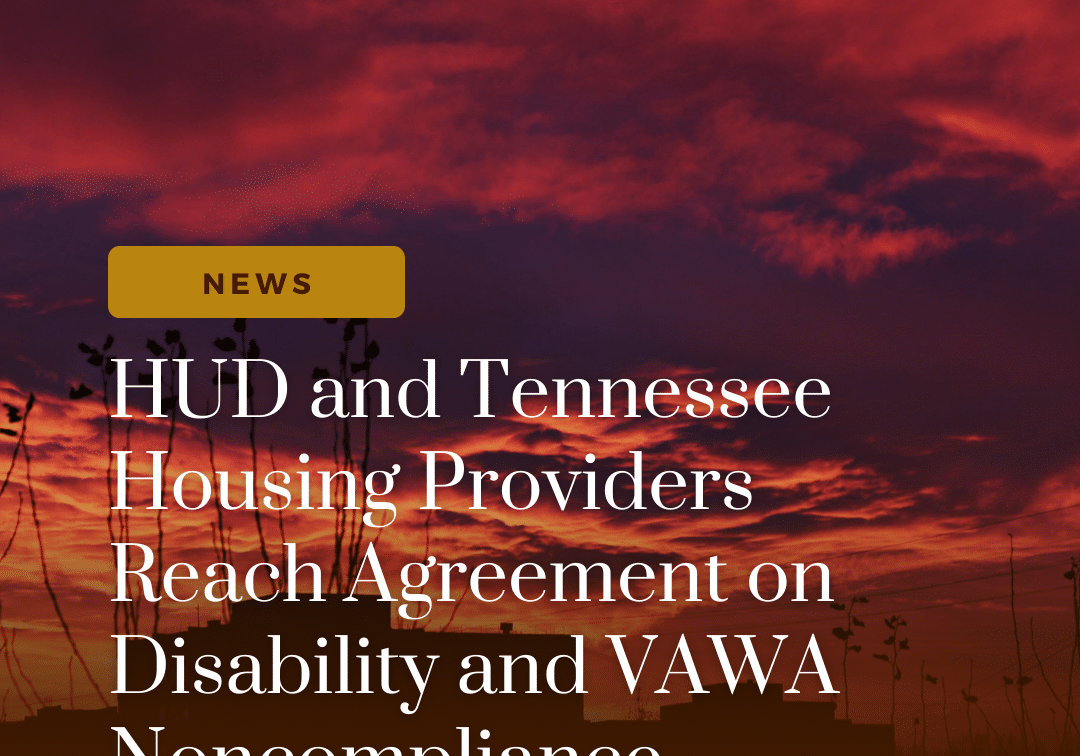 Background picture of sky and house in field with a brown to clear gradient overlay. In a gold box, the text "news" is centered. Below that in white text says the following: "HUD and Tennessee Housing Providers Reach Agreement on Disability and VAWA Noncompliance"